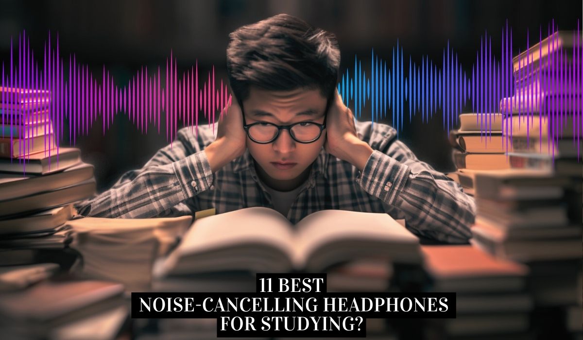 What are the best noise-cancelling headphones for studying